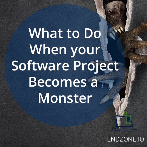 What to do when your software project becomes a monster