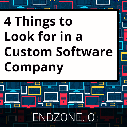 4 Things To Look For In a Custom Software Company
